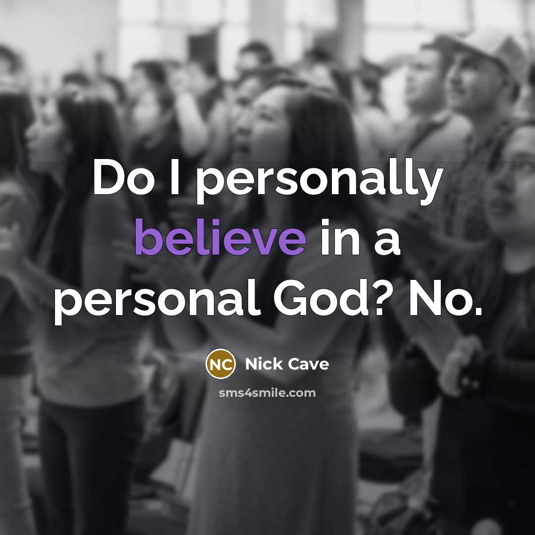 “Do I personally believe in a personal God? No.…” quote by Nick Cave