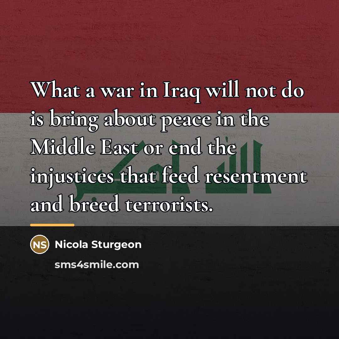 “What a war in Iraq will not do is bring…” quote by Nicola Sturgeon