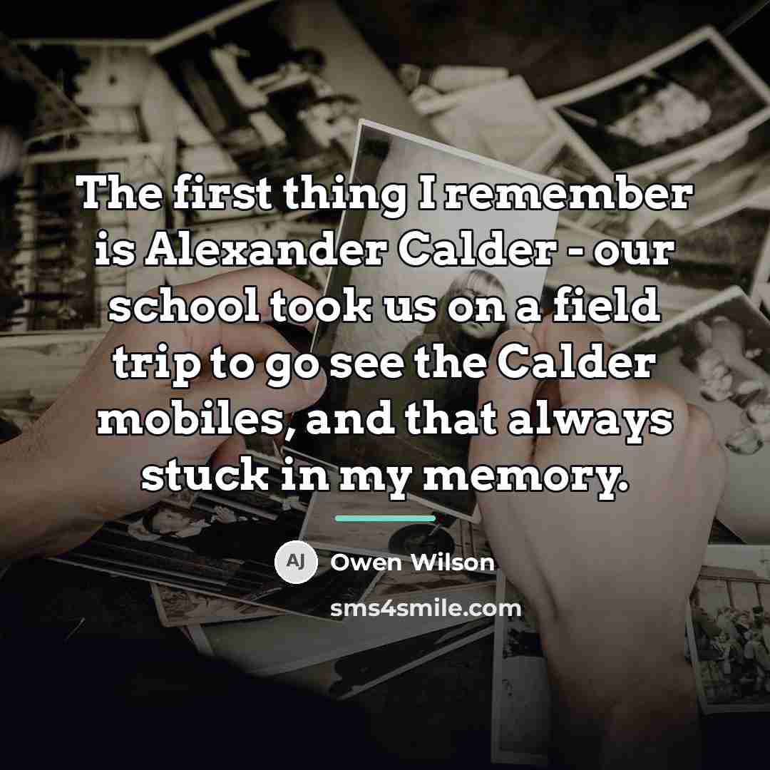 “The first thing I remember is Alexander Calder - our…” quote by Owen Wilson