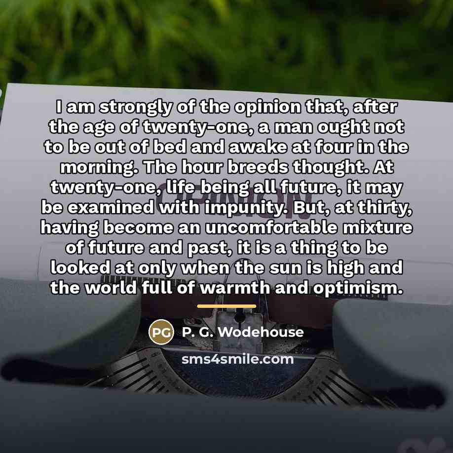 “I am strongly of the opinion that, after the age…” quote by P. G. Wodehouse