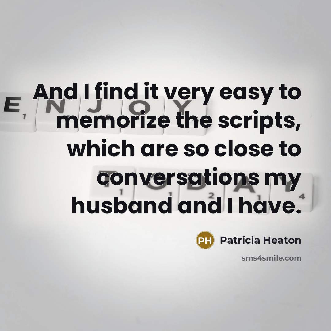 “And I find it very easy to memorize the scripts,…” quote by Patricia Heaton