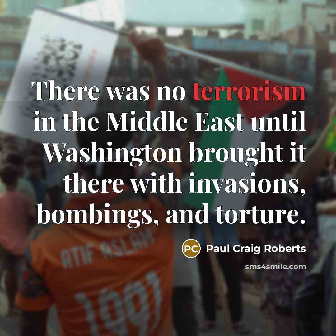 “There was no terrorism in the Middle East until Washington…” quote by Paul Craig Roberts