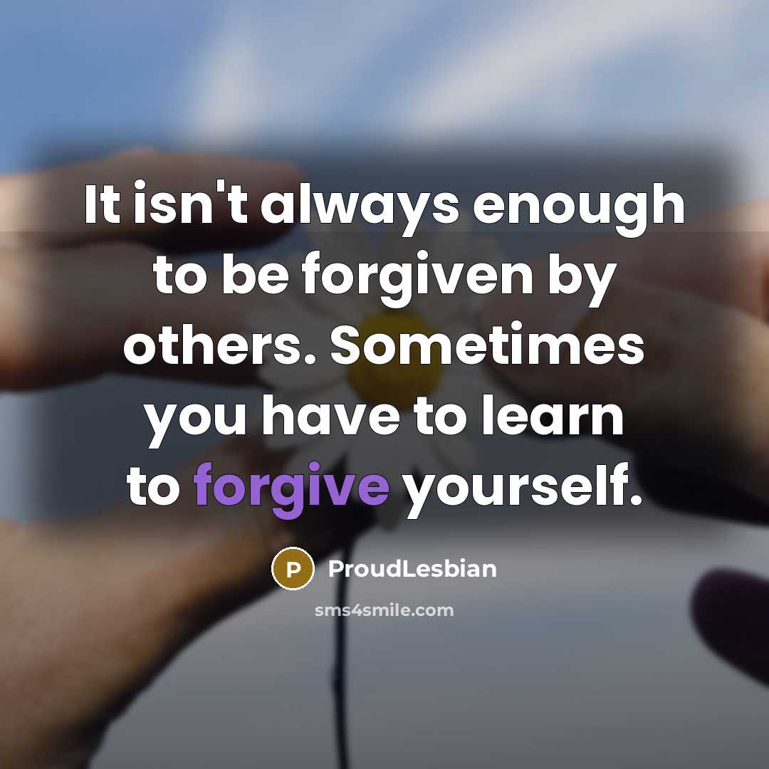 “It isn't always enough to be forgiven by others. Sometimes…” quote by ProudLesbian