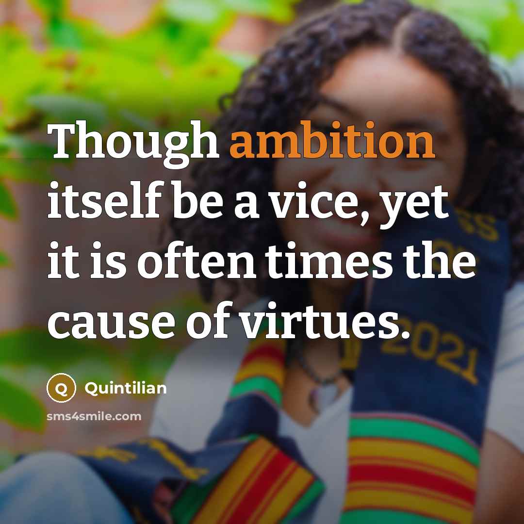 “Though ambition itself be a vice, yet it is often…” quote by Quintilian