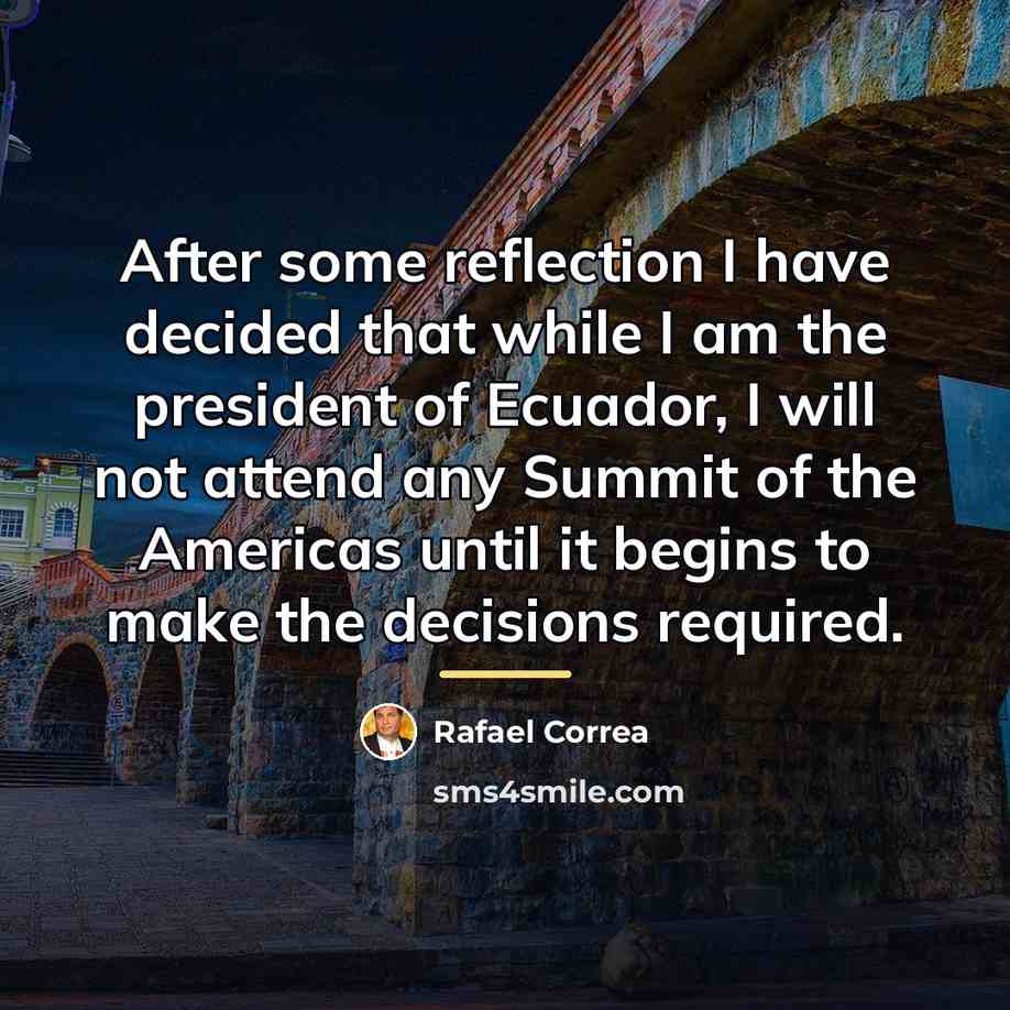 “After some reflection I have decided that while I am…” quote by Rafael Correa