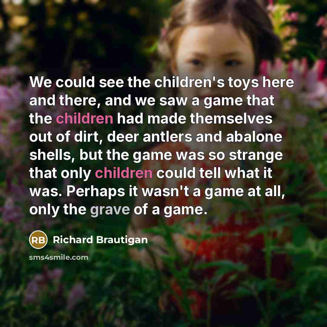 “We could see the children's toys here and there, and…” quote by Richard Brautigan
