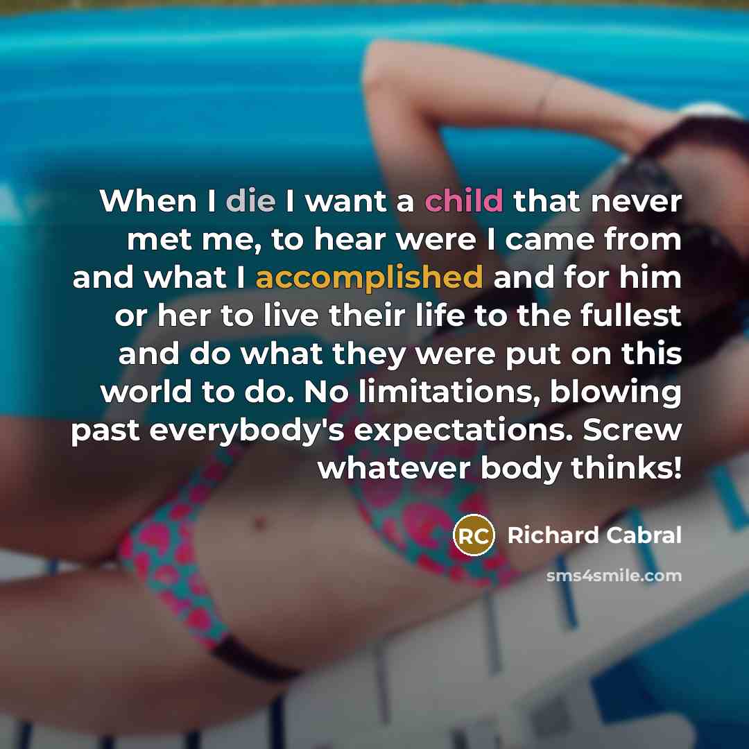 “When I die I want a child that never met…” quote by Richard Cabral