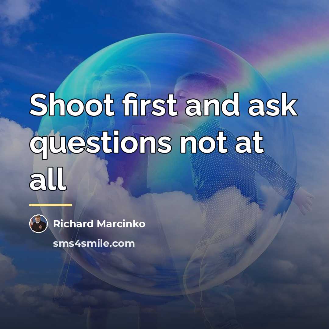 “Shoot first and ask questions not at all…” quote by Richard Marcinko