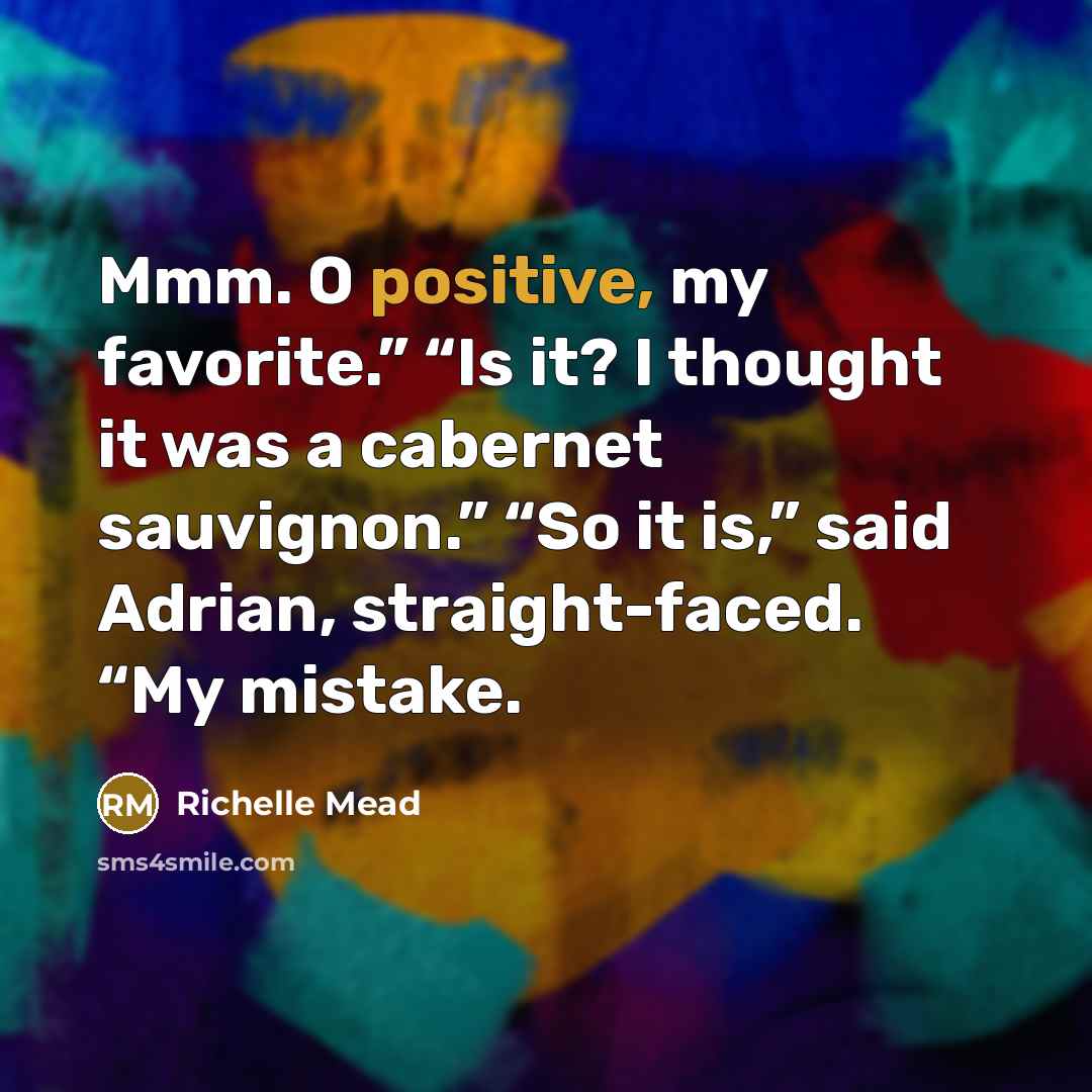 “Mmm. O positive, my favorite.” “Is it? I thought it…” quote by Richelle Mead