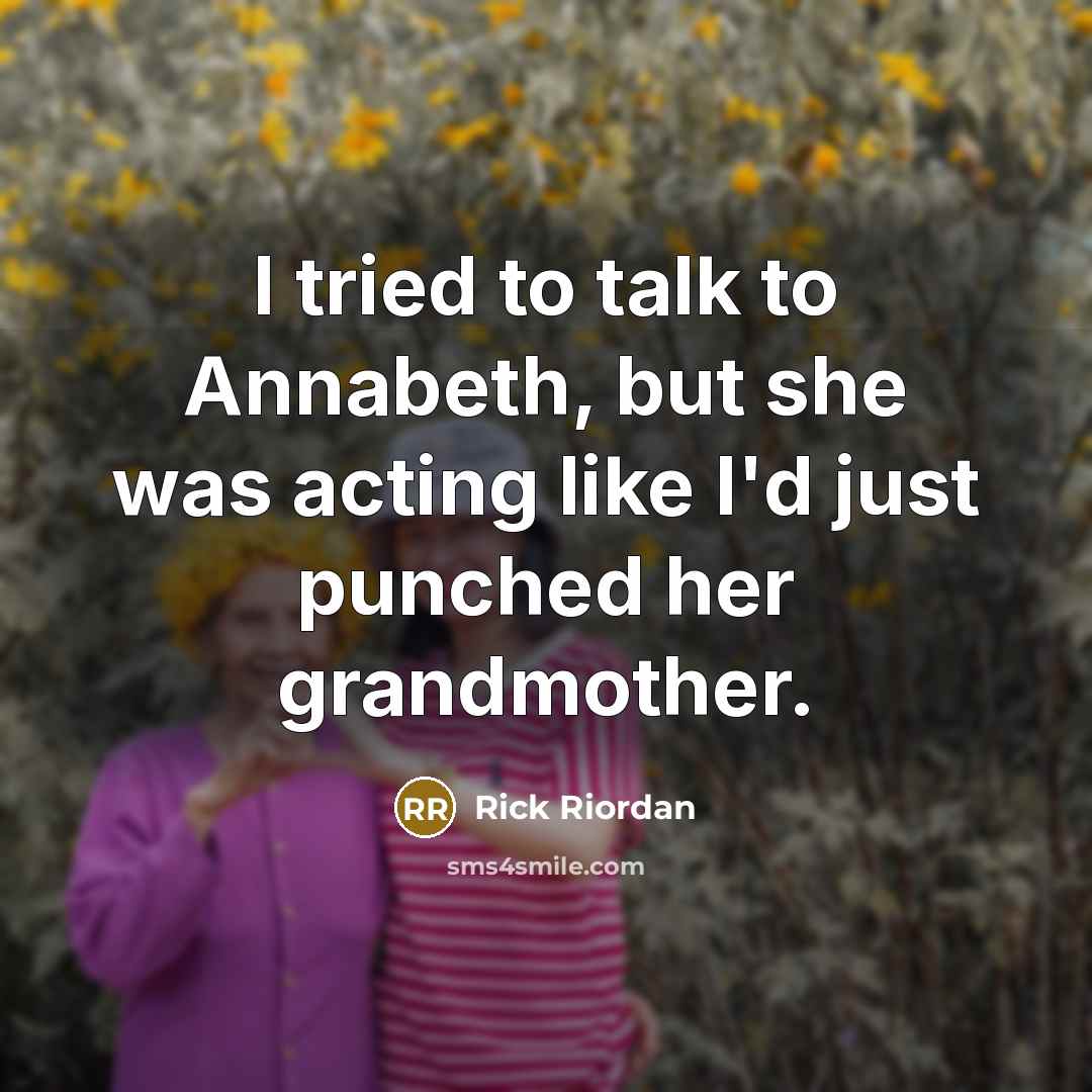 “I tried to talk to Annabeth, but she was acting…” quote by Rick Riordan