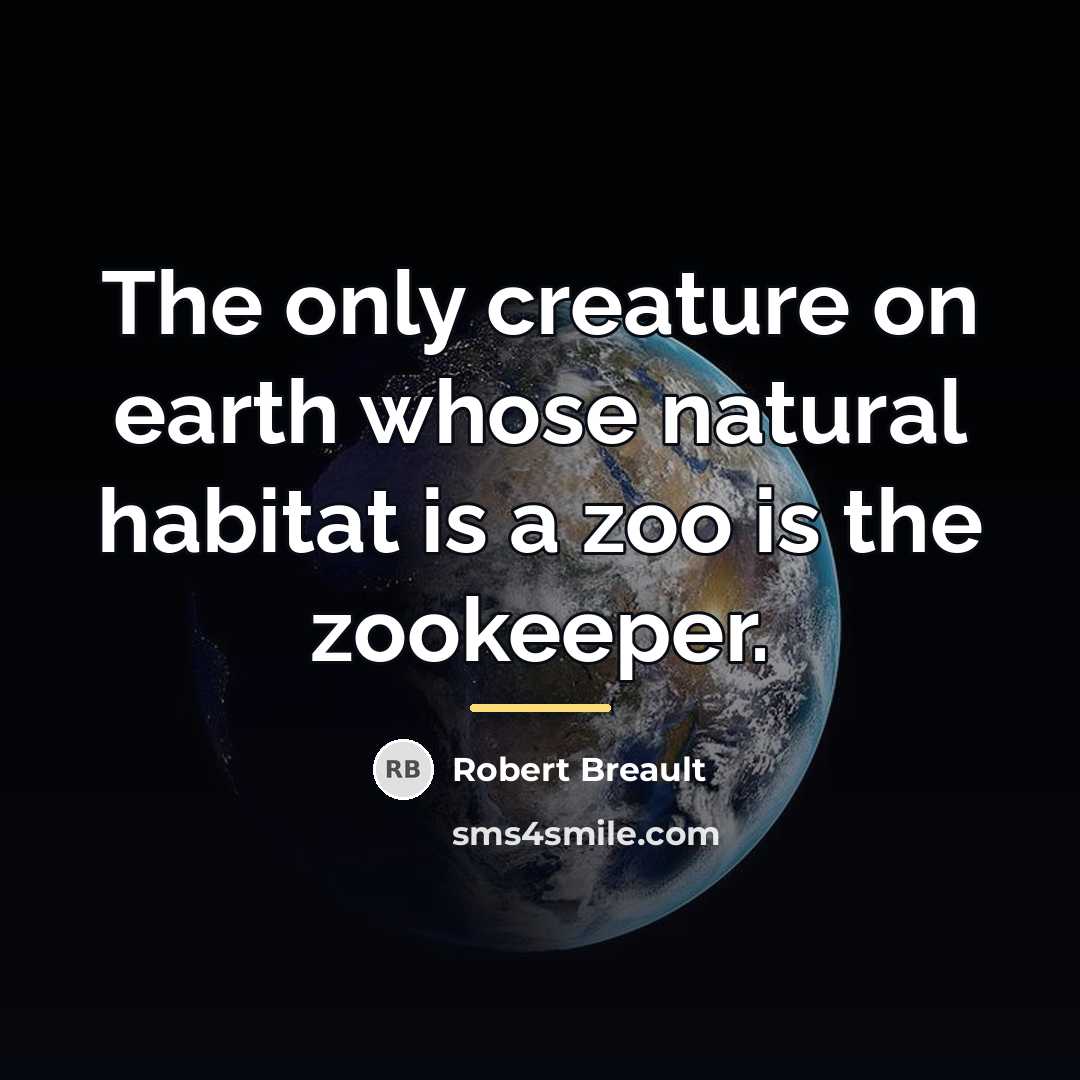 “The only creature on earth whose natural habitat is a…” quote by Robert Breault