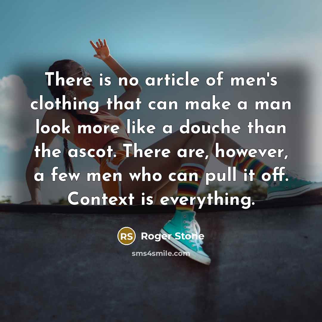 “There is no article of men's clothing that can make…” quote by Roger Stone