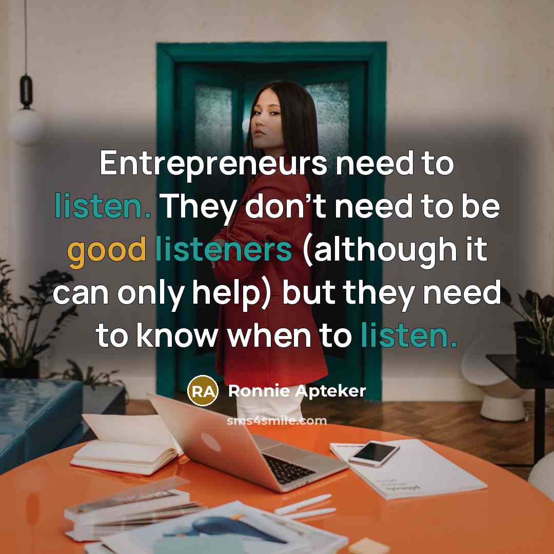 “Entrepreneurs need to listen. They don't need to be good…” quote by Ronnie Apteker