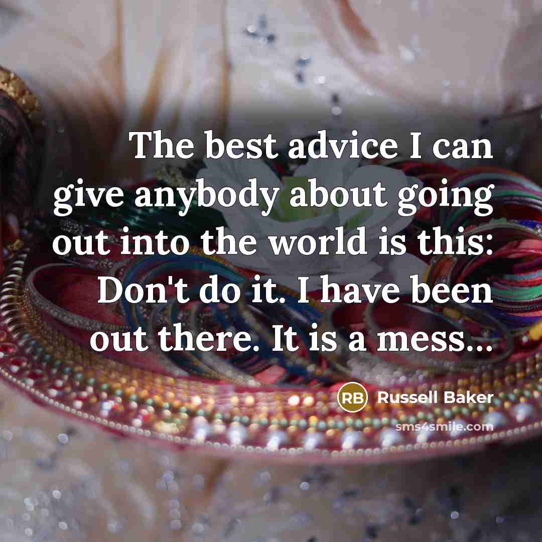 “The best advice I can give anybody about going out…” quote by Russell Baker