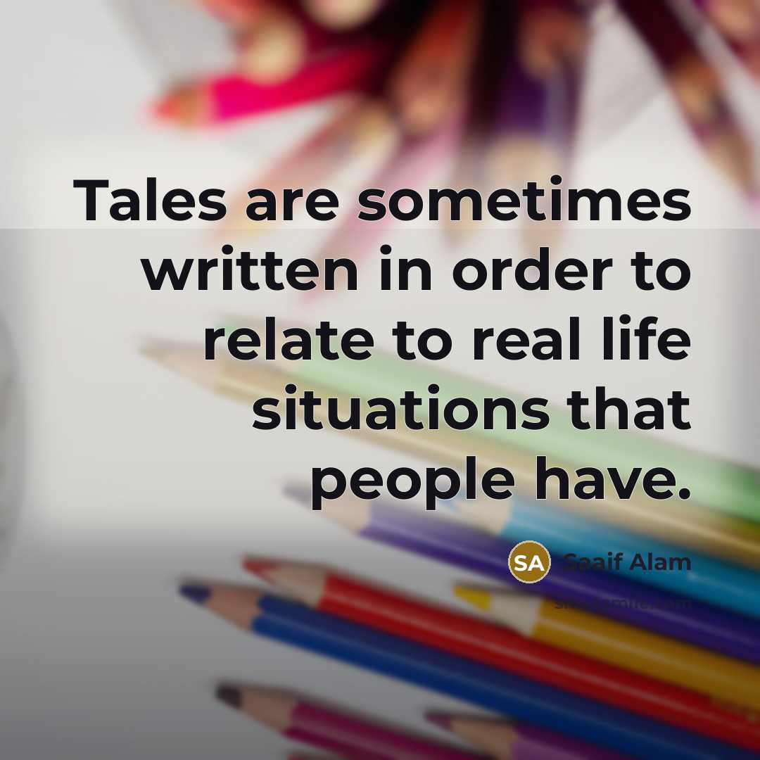 “Tales are sometimes written in order to relate to real…” quote by Saaif Alam