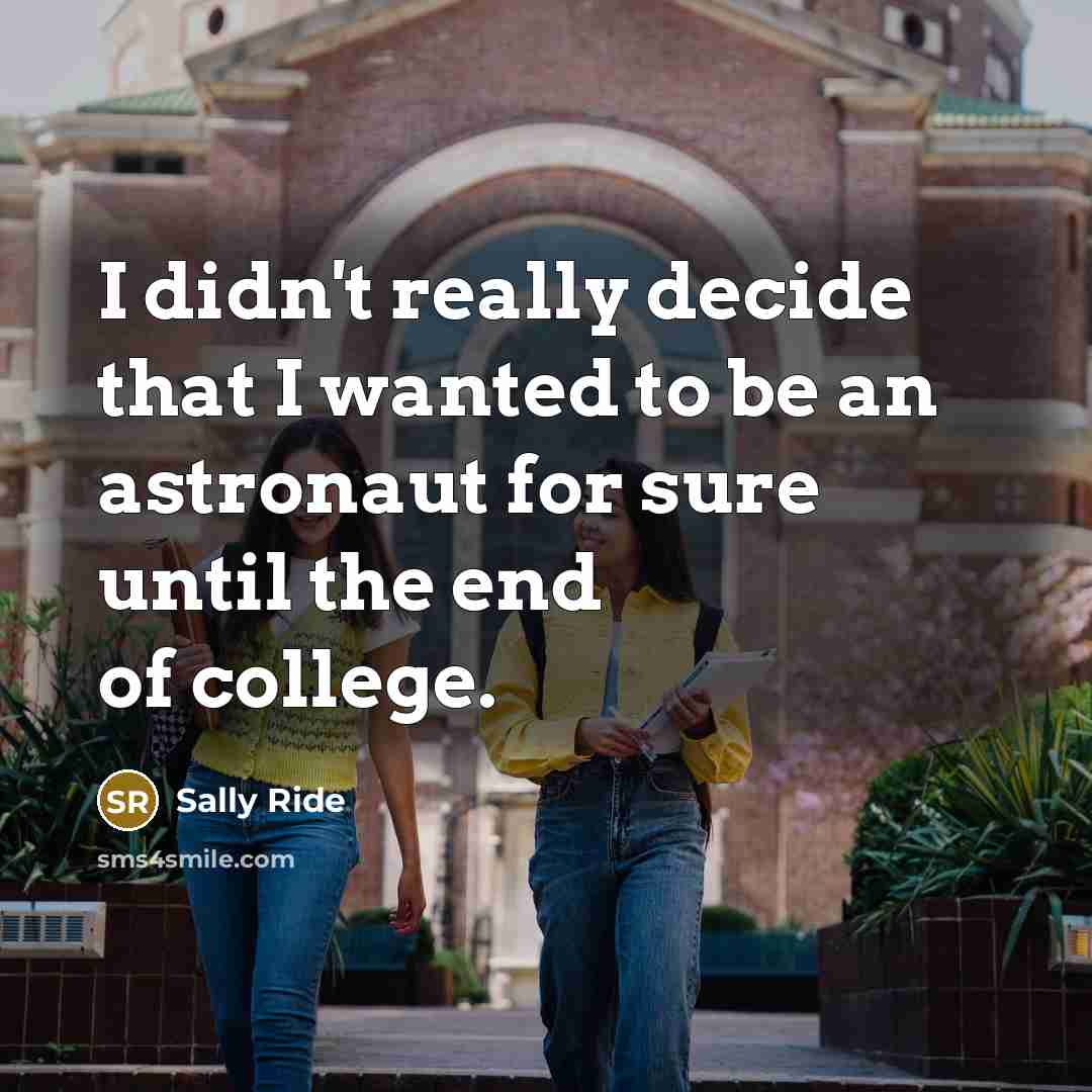 “I didn't really decide that I wanted to be an…” quote by Sally Ride