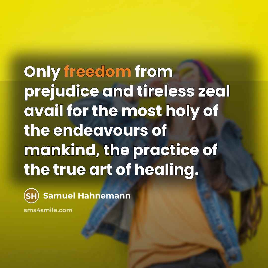 “Only freedom from prejudice and tireless zeal avail for the…” quote by Samuel Hahnemann