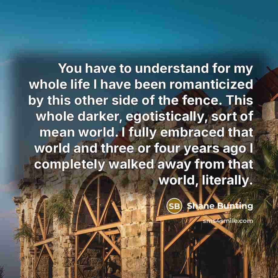 “You have to understand for my whole life I have…” quote by Shane Bunting