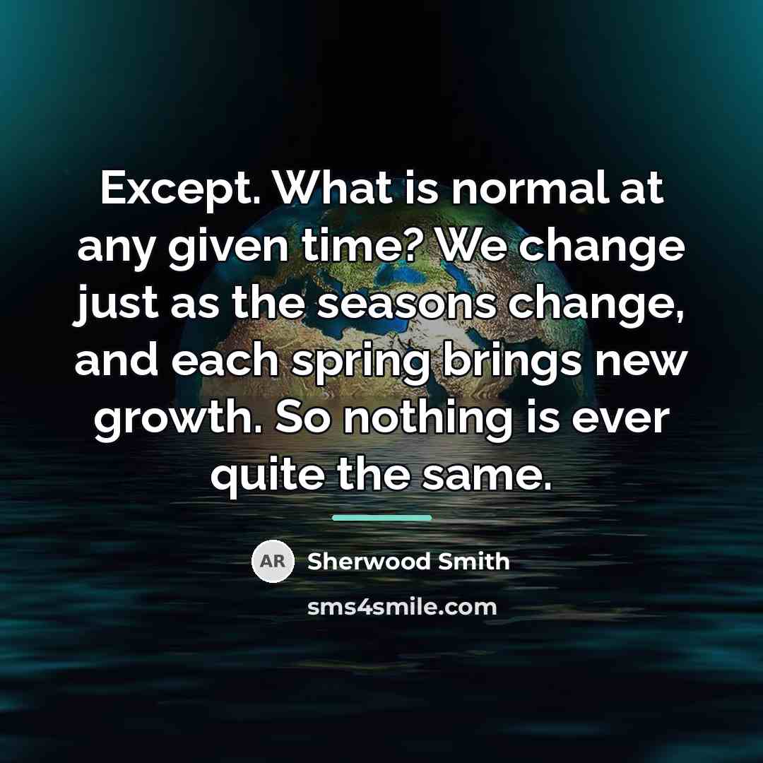 “Except. What is normal at any given time? We change…” quote by Sherwood Smith