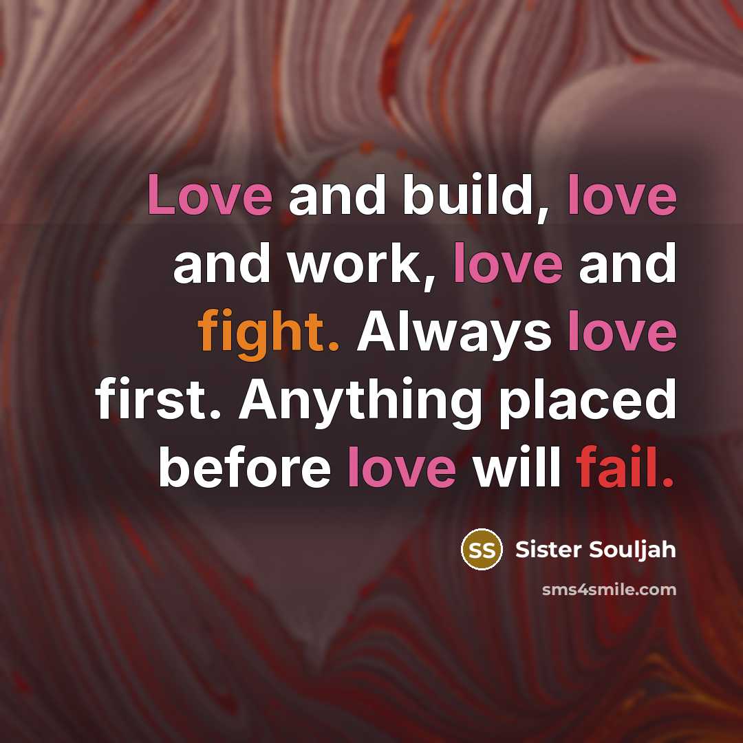 “Love and build, love and work, love and fight. Always…” quote by Sister Souljah