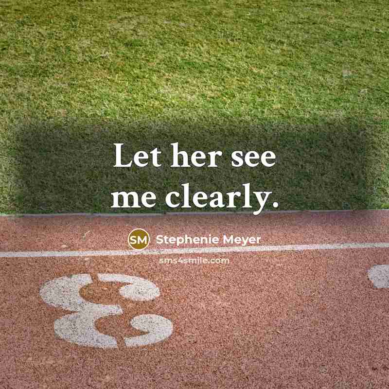 “Let her see me clearly.…” quote by Stephenie Meyer