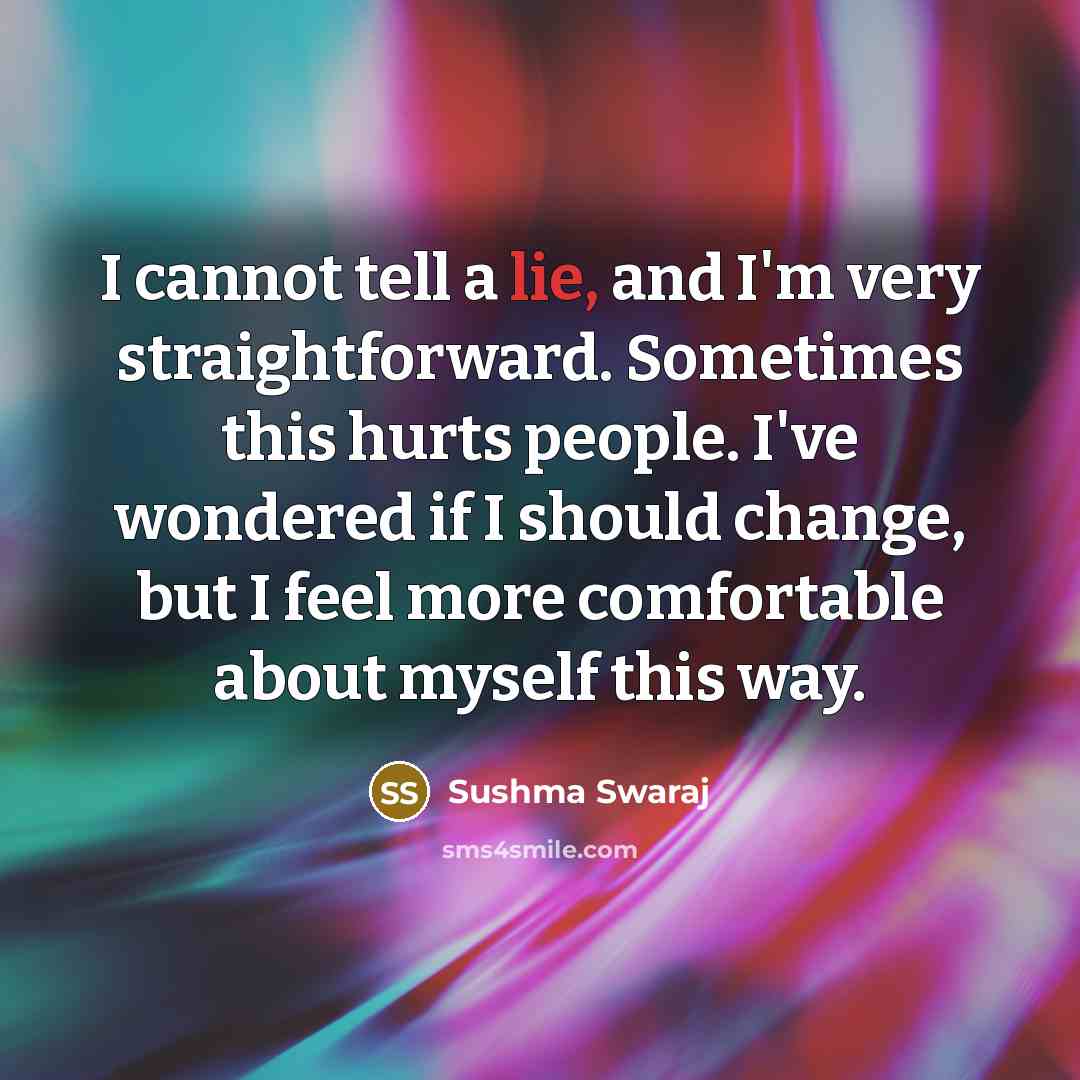 “I cannot tell a lie, and I'm very straightforward. Sometimes…” quote by Sushma Swaraj