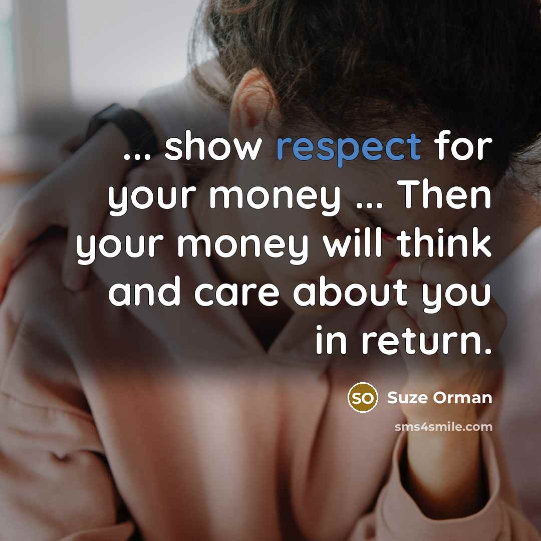 “... show respect for your money ... Then your money…” quote by Suze Orman