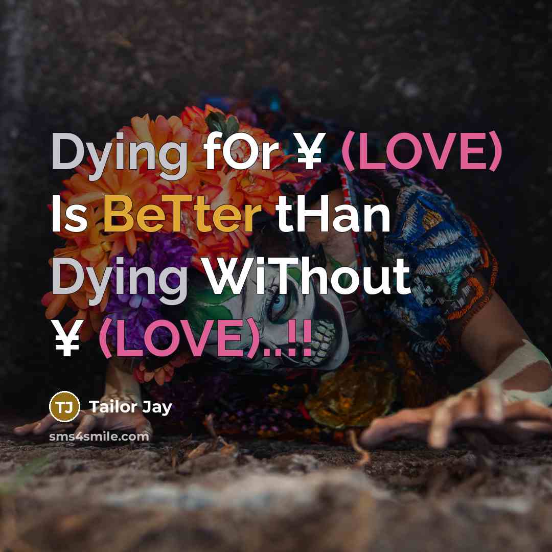“Dying fOr ¥ (LOVE) Is BeTter tHan Dying WiThout ¥ (LOVE)..!!” quote by Tailor Jay
