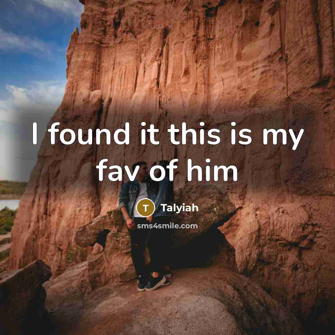 “I found it this is my fav of him…” quote by Talyiah
