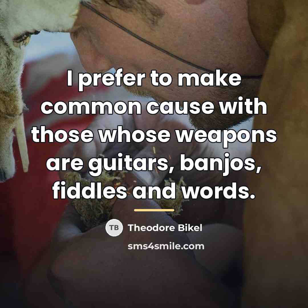 “I prefer to make common cause with those whose weapons…” quote by Theodore Bikel