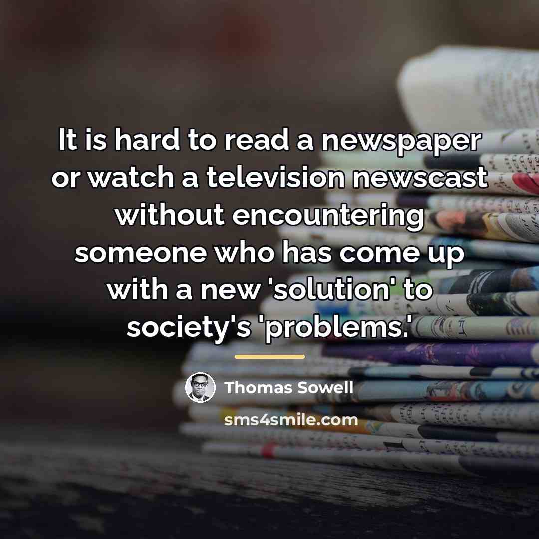 “It is hard to read a newspaper or watch a…” quote by Thomas Sowell