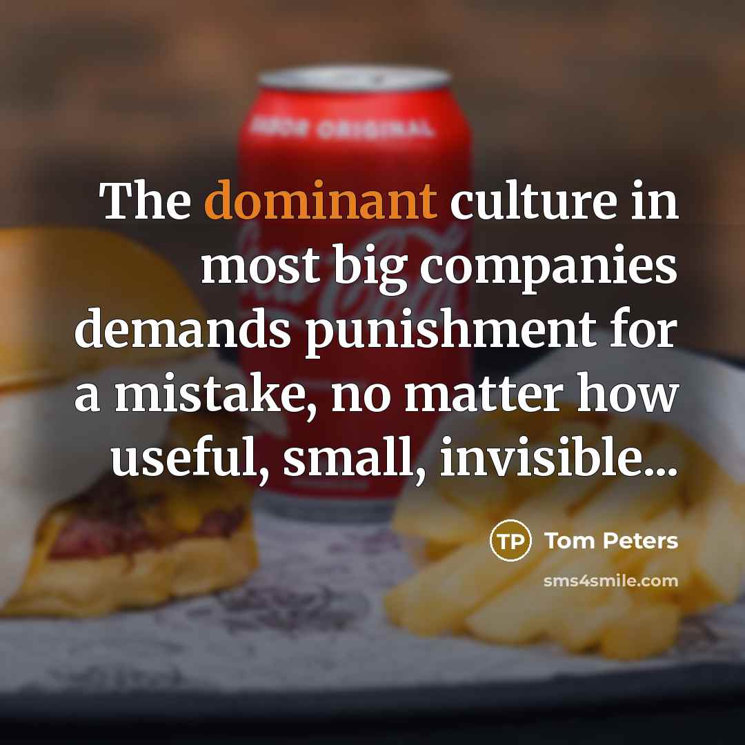 “The dominant culture in most big companies demands punishment for…” quote by Tom Peters