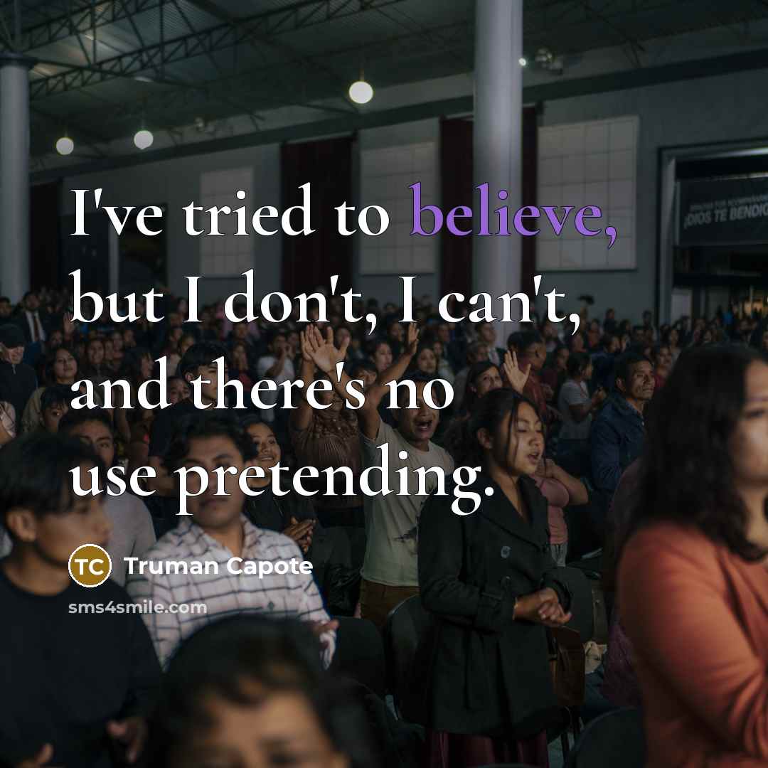“I've tried to believe, but I don't, I can't, and…” quote by Truman Capote