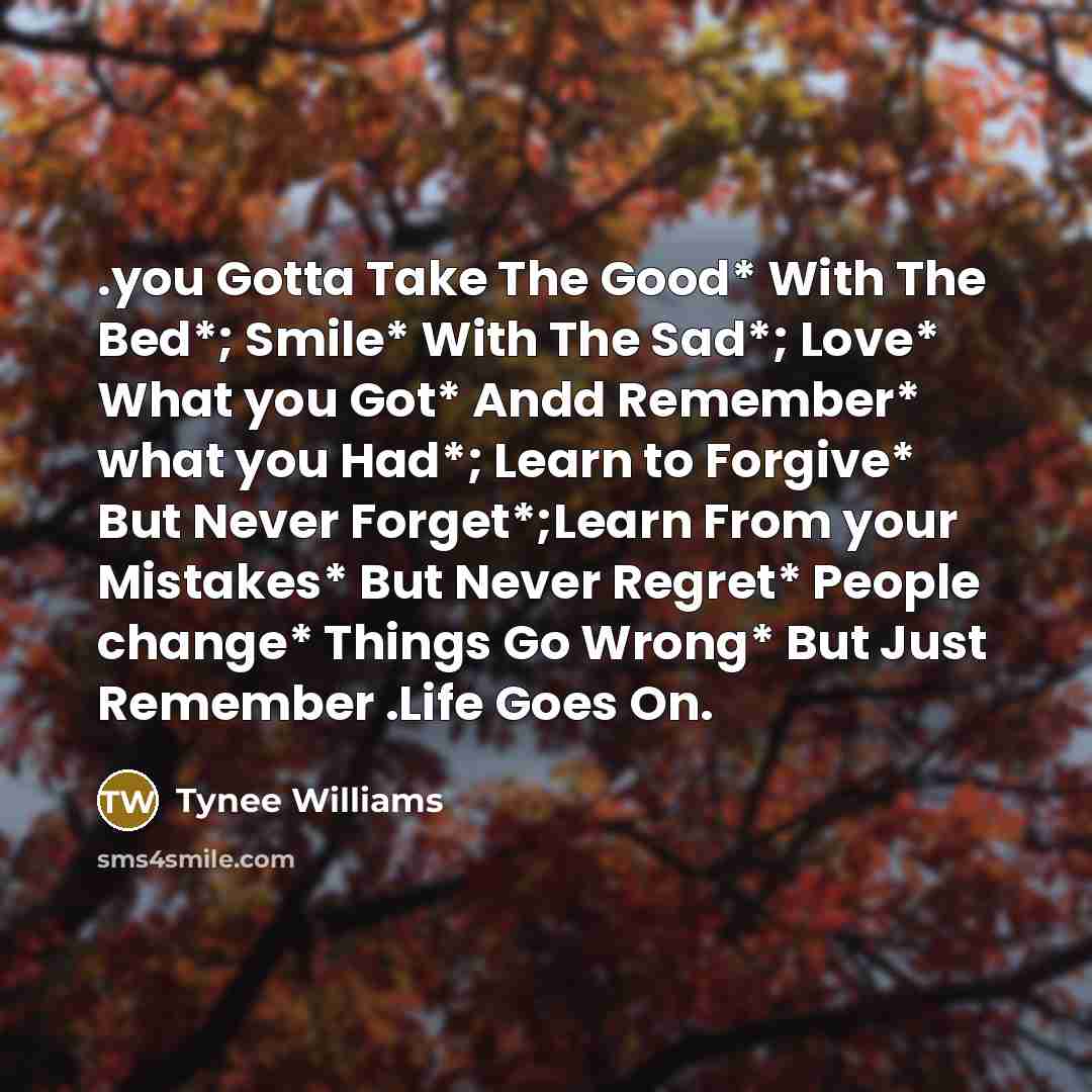 “.you Gotta Take The Good* With The Bed*; Smile* With…” quote by Tynee Williams