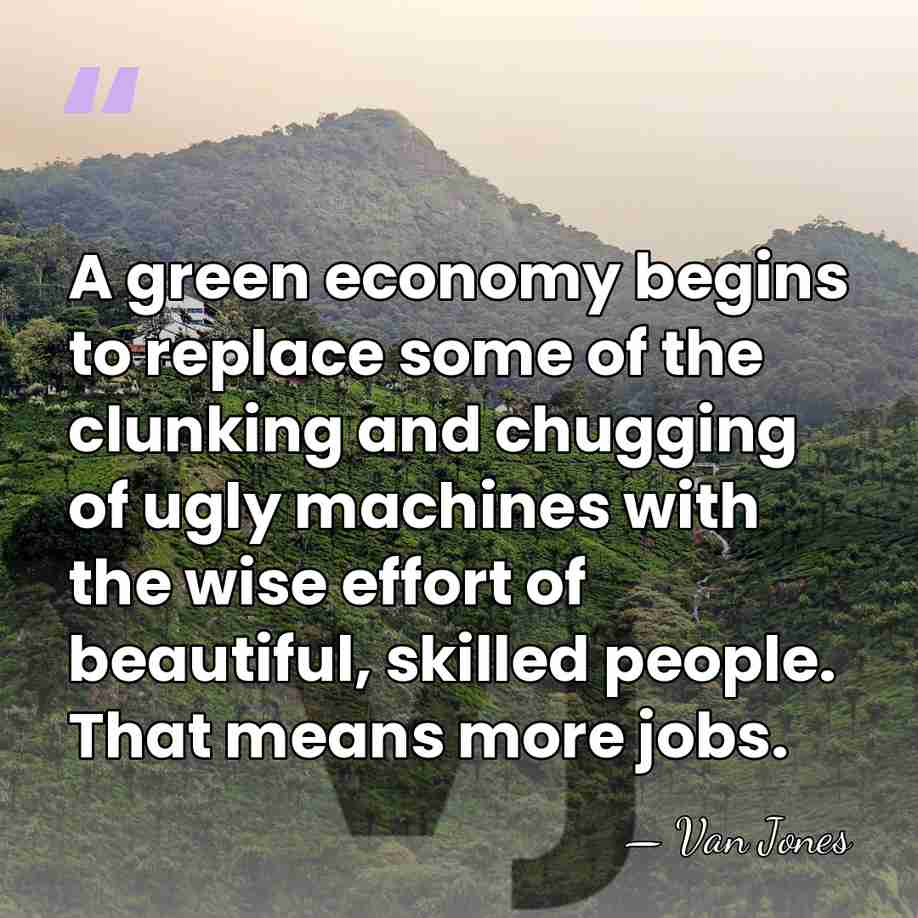 A green economy begins to replace some of the clunking and chugging&hellip; - Van Jones