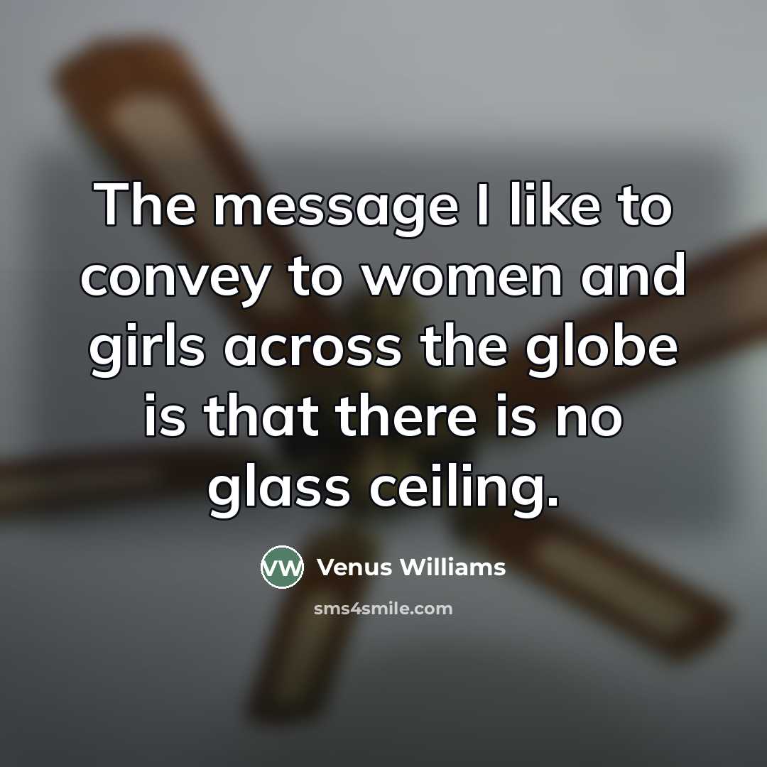“The message I like to convey to women and girls…” quote by Venus Williams