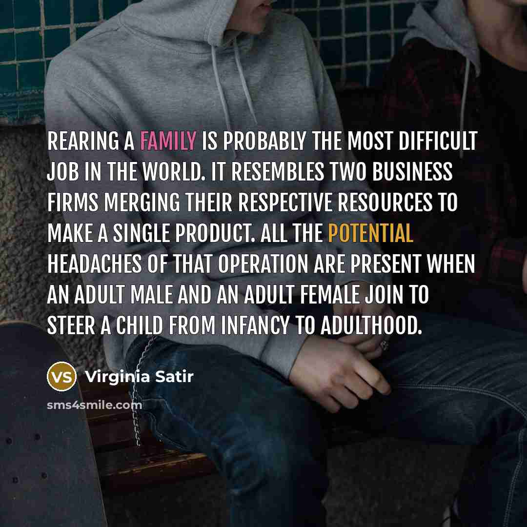 “Rearing a family is probably the most difficult job in…” quote by Virginia Satir