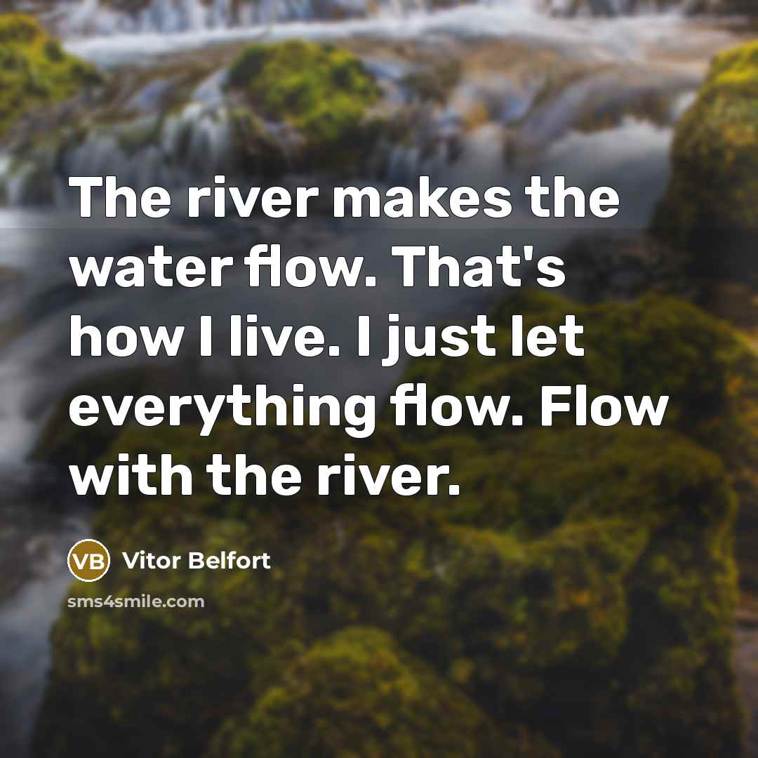 “The river makes the water flow. That's how I live.…” quote by Vitor Belfort