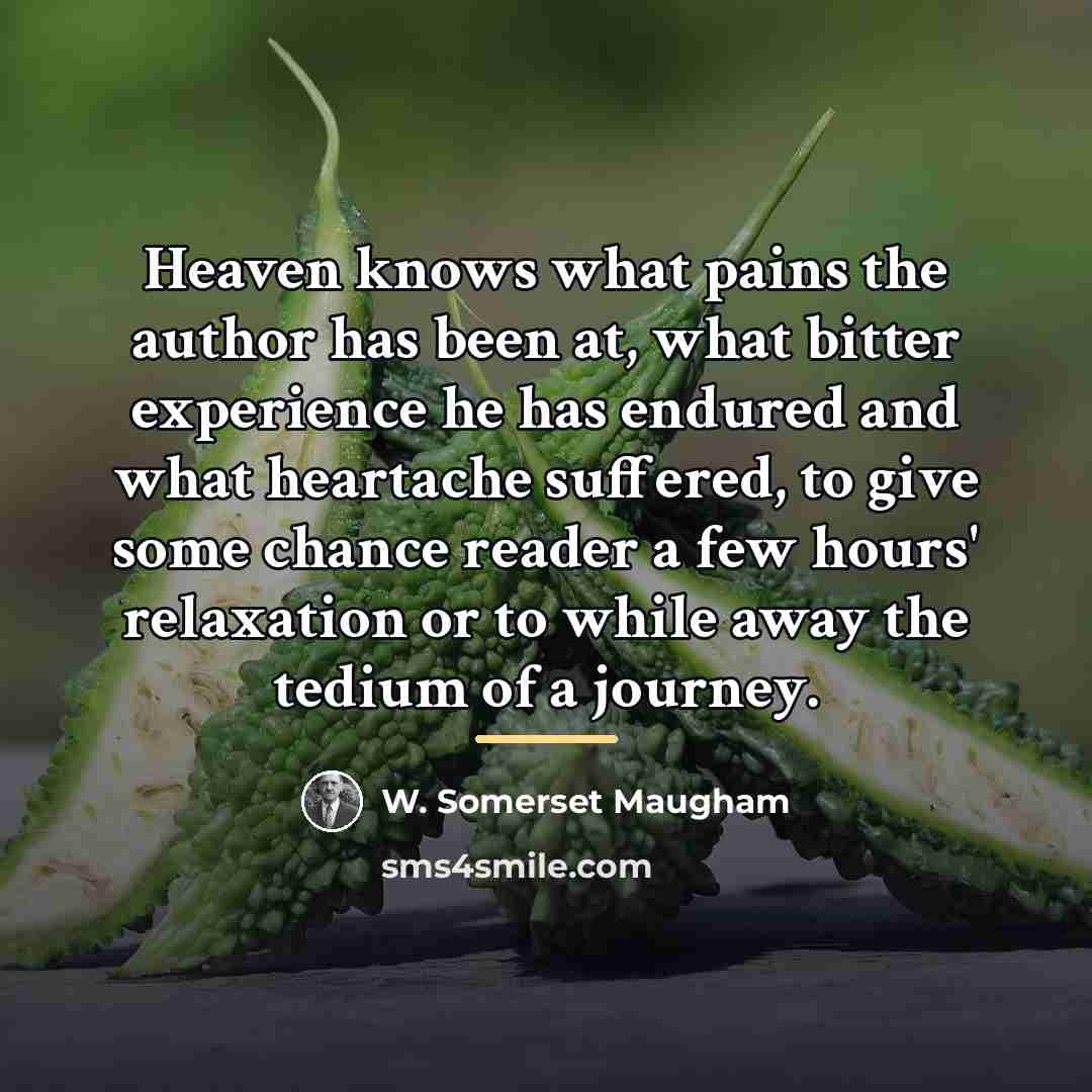 “Heaven knows what pains the author has been at, what…” quote by W. Somerset Maugham