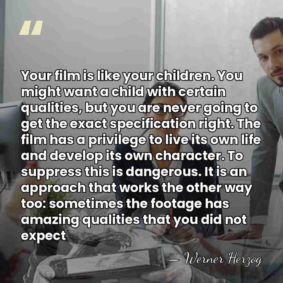 Your film is like your children. You might want a child with&hellip; - Werner Herzog