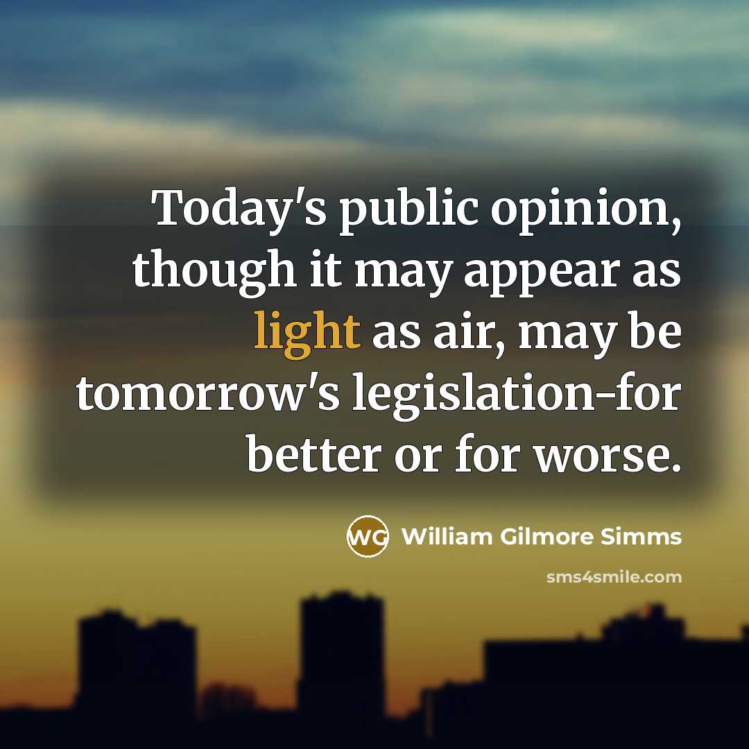 “Today's public opinion, though it may appear as light as…” quote by William Gilmore Simms