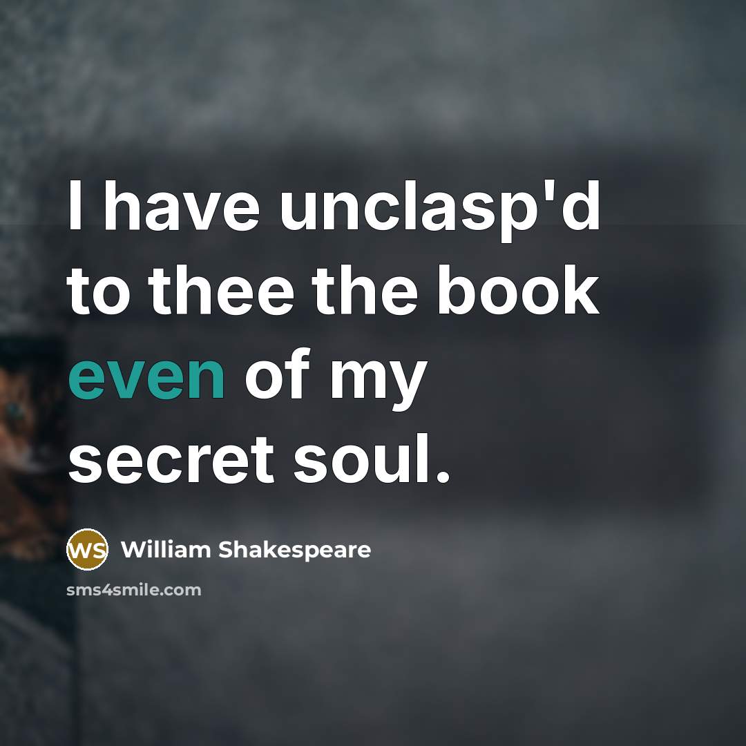 “I have unclasp'd to thee the book even of my…” quote by William Shakespeare