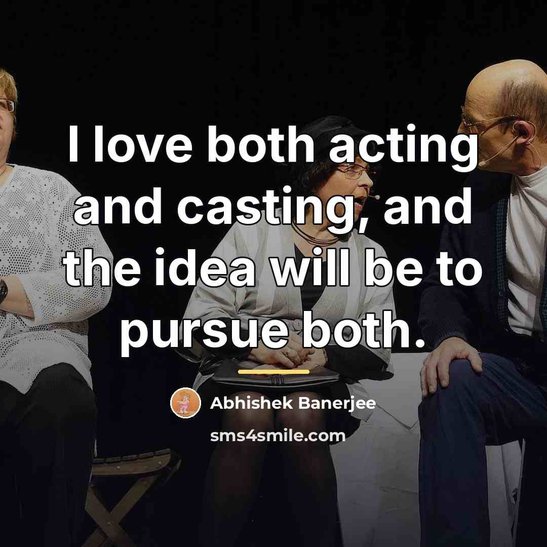“I love both acting and casting, and the idea will…” quote by Abhishek Banerjee