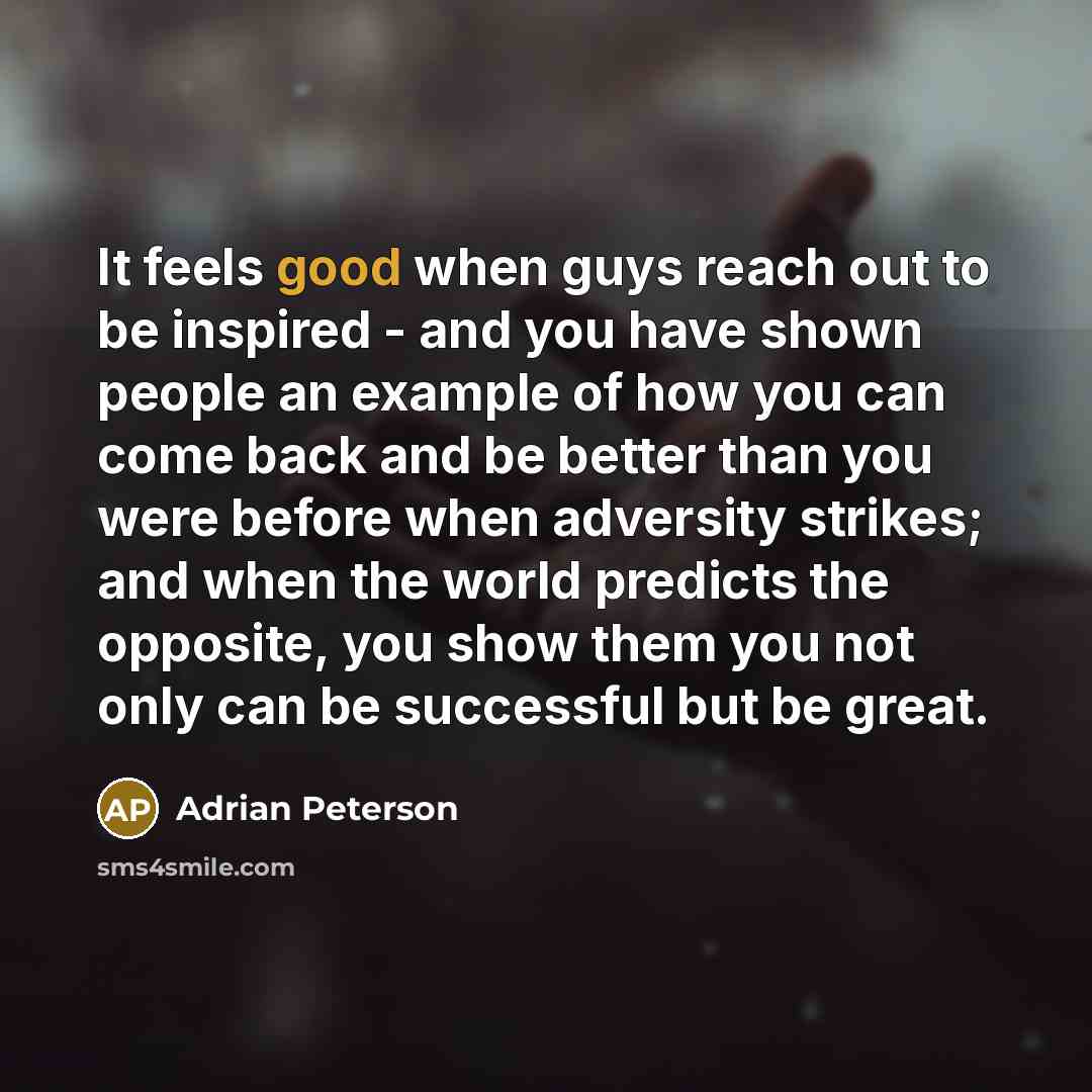“It feels good when guys reach out to be inspired…” quote by Adrian Peterson