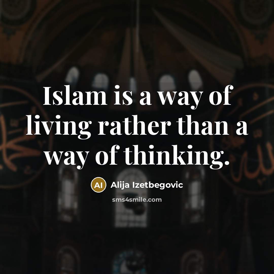 “Islam is a way of living rather than a way of thinking.” quote by Alija Izetbegovic