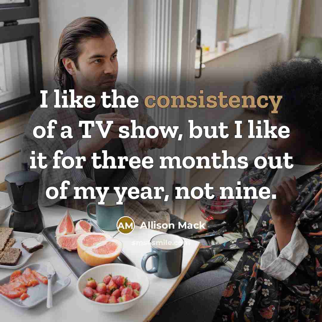“I like the consistency of a TV show, but I…” quote by Allison Mack
