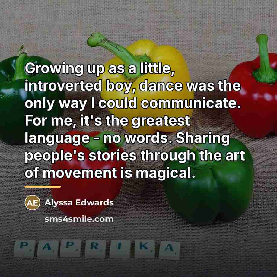 “Growing up as a little, introverted boy, dance was the…” quote by Alyssa Edwards