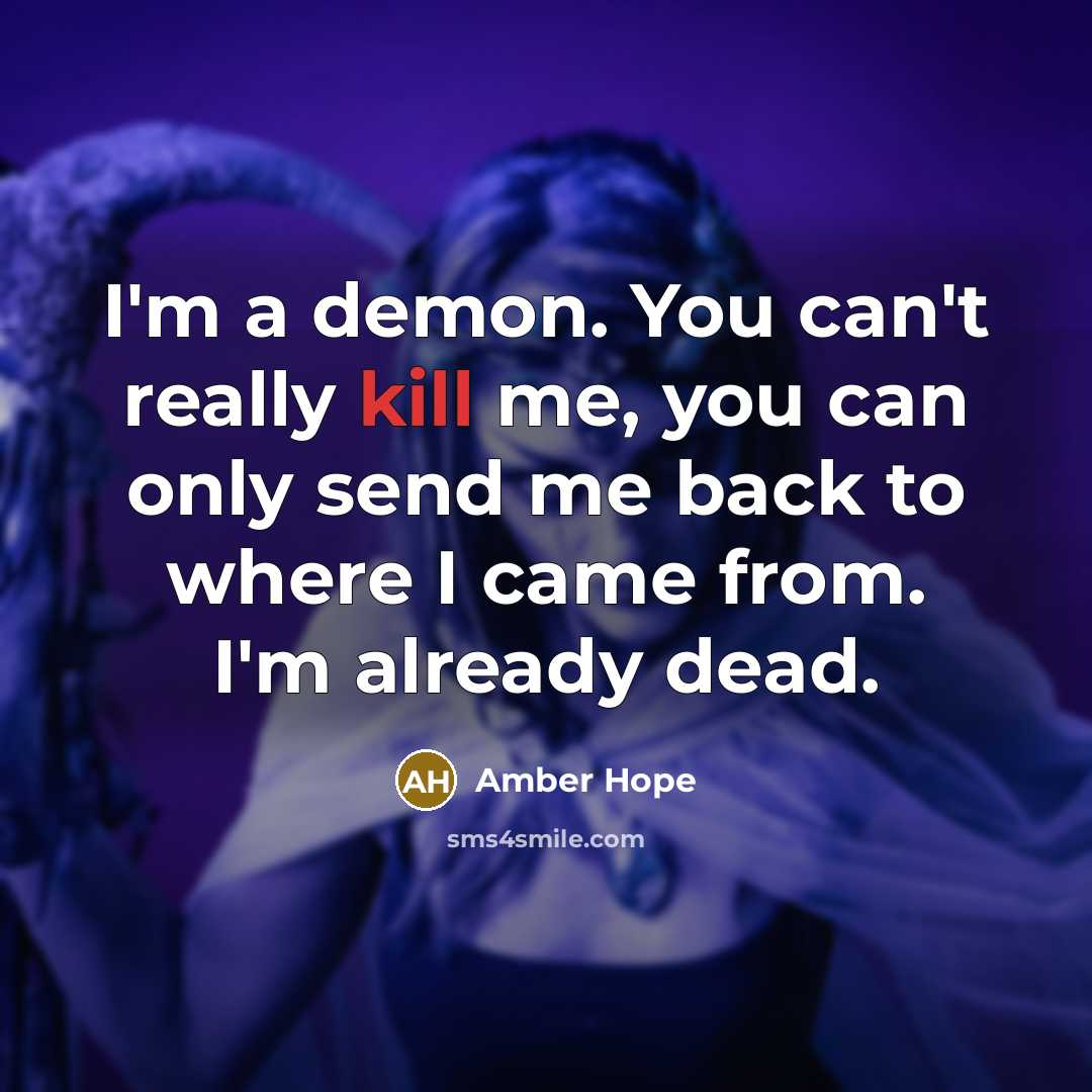 “I'm a demon. You can't really kill me, you can…” quote by Amber Hope
