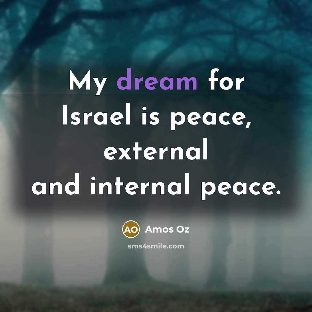 “My dream for Israel is peace, external and internal peace.…” quote by Amos Oz