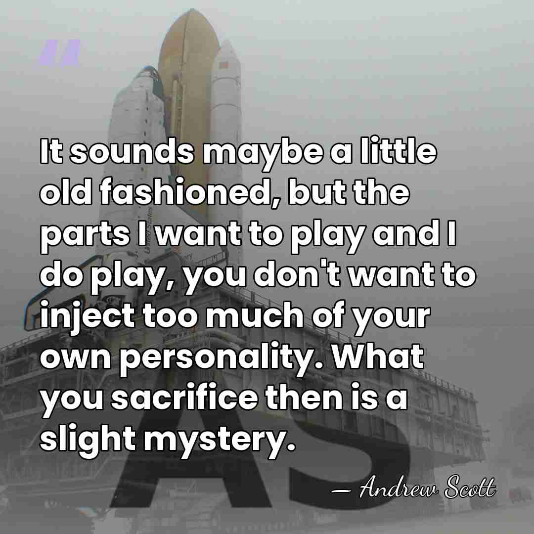 It sounds maybe a little old fashioned, but the parts I want&hellip; - Andrew Scott